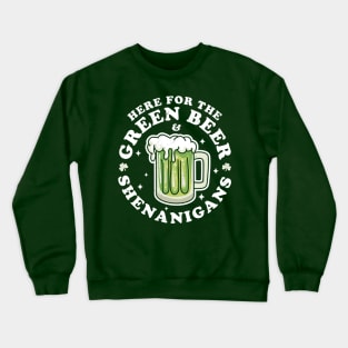 Here for the Green Beer and Shenanigans Saint Patrick's Day Crewneck Sweatshirt